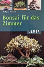 Bonsai für das Zimmer - Wege zum Zimmerbonsai - Gestaltung - Pflege - Kawollek 6
