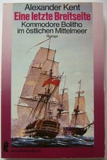 Alexander Kent - Eine letzte Breitseite - Kommodore Bolitho im östlichen Mittelm