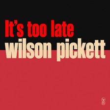 Wilson Pickett It's Too Late