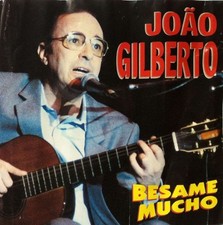 Joao Gilberto - Besame Mucho |