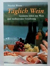 Täglich Wein  Gesünder leben mit Wein und mediterraner Ernährung Worm, Nicolai: