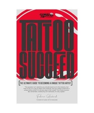 Tattoo Succeed: The Ultimate Guide to Becoming a Unique Tattoo Artist: Learn to 