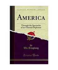 America: Through the Spectacles of an Oriental Diplomat [Classic Reprint], Wu Ti