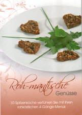 Roh-mantische Genüsse. 10 Spitzenköche verführen Sie mit ihren rohköstlichen 4-G