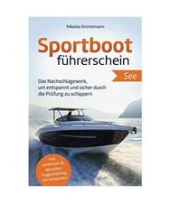 Sportbootführerschein See: Das Nachschlagewerk, um entspannt und sicher durch d