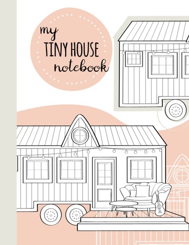 Tiny house notebook 140 - notebook:,