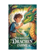 Wie man einen Drachen zähmt: Ein Abenteuerroman für Kinder von 8 bis 12 Jahren