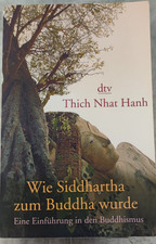 Wie Siddhartha zum Buddha wurde Eine Einführung in den Buddhismus Thich Nhat Hah
