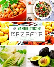 48 Makrobiotische Rezepte: Von Smoothies und Suppen bis hin zu leckeren Reisgeri