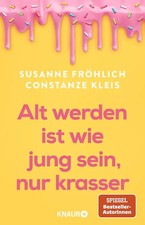 Älter werden ist wie jung sein, nur krasser