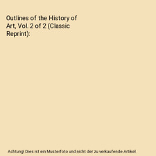 Outlines of the History of Art, Vol. 2 of 2 (Classic Reprint), Wilhelm Lubke