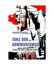 Tanz den Kommunismus: Punkrock DDR 1980 bis 1989, Gericke, Henryk