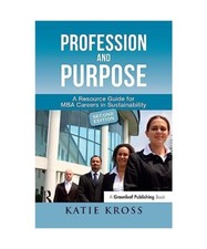 Profession and Purpose: A Resource Guide for MBA Careers in Sustainability, Kati