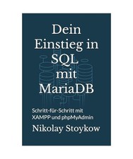 Dein Einstieg in SQL mit MariaDB: Schritt-für-Schritt mit XAMPP und phpMyAdmin,