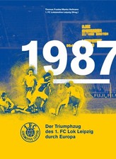 Buch: 1987. Der Triumphzug des 1. FC Lok Leipzig durch Europa *neu*