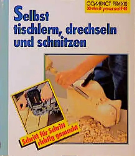 Selbst tischlern schnitzen - tischlern,,