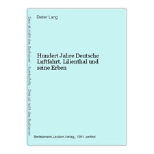 Hundert Jahre Deutsche Luftfahrt. Lilienthal und seine Erben Lang, Dieter: