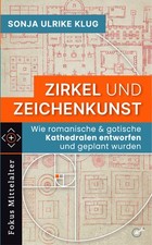 Sonja Ulrike Klug: Zirkel und Zeichenkunst. Romanische und gotische Kathedralen