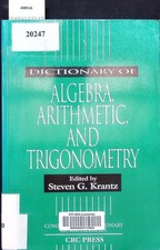 Dictionary of algebra, arithmetic, and trigonometry.