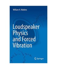 Loudspeaker Physics and Forced Vibration, William H. Watkins