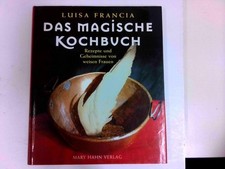 Das magische Kochbuch - Rezepte und Geheimnisse von weisen Frauen Francia, Luisa