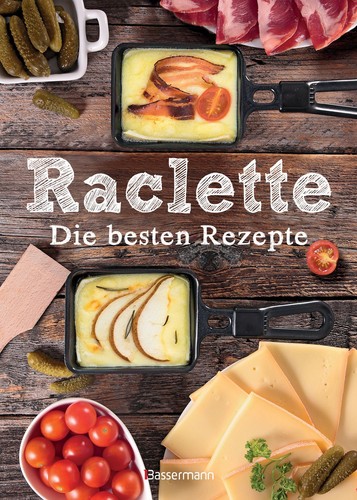 Raclette die besten rezepte - -,
