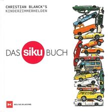 Blanck: Das SIKU-Buch, Christian Blancks Kinderzimmerhelden Bildband/SIKU-Autos