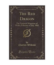 The Red Dragon, Vol. 1: The National Magazine of Wales; February to July, 1882 