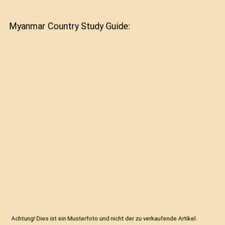 Myanmar Country Study Guide, Global Investment & Business Inc