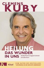 HEILUNG - das Wunder in uns Selbstheilungsprozesse entdecken Kuby, Clemens: