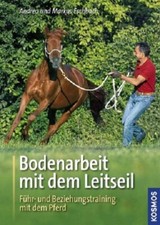 Bodenarbeit mit dem Leitseil - Führ- und Beziehungstraining mit dem Pferd - NEU