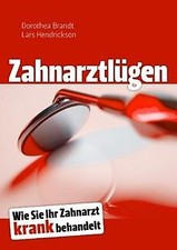 Zahnarztlügen: Wie Sie Ihr Zahnarzt krank behandelt von ... | Buch | Zustand gut