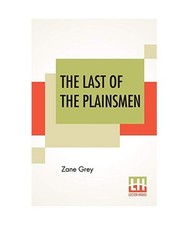 The Last Of The Plainsmen, Zane Grey