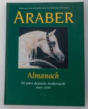 Araber. Almanach. 50 Jahre deutsche Araberzucht. 1949-1999