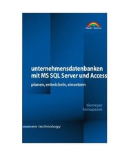 Unternehmensdatenbanken mit MS SQL Server und Access.: Planen, Entwickeln, Einse