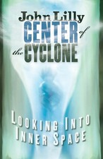 Center of the Cyclone | Looking Into Inner Space | John C Lilly | Taschenbuch