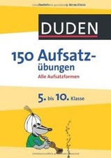 Duden - 150 Aufsatzübungen 5. bis 10. Klasse: Alle Aufsa... | Buch | Zustand gut