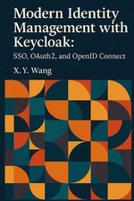 Modern Identity Management with Keycloak: SSO, OAuth2, and OpenID Connect by X.Y