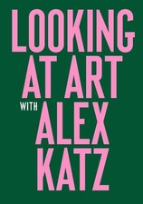 Looking at Art with Alex Katz Katz, Alex: