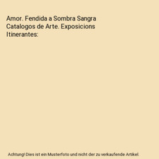 Amor. Fendida a Sombra Sangra Catalogos de Arte. Exposicions Itinerantes