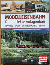 Modelleisenbahn - Der perfekte Anlagenbau Planung-Bauen-Detailgestaltung-Betrieb