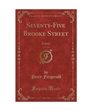 Seventy-Five Brooke Street, Vol. 3 of 3: A Story [Classic Reprint], Percy Fitzge