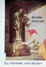 Bruder Konrad, du hörtest uns