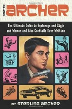 How to Archer: The Ultimate Guide to Espionage and Style and Women and Also Cock
