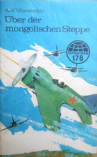 TATSACHEN 178 * Über der mongolischen Steppe - A.W. Woroshejkin -- DDR Roman