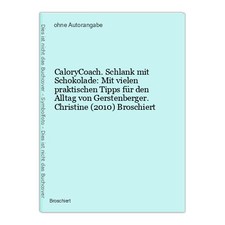 CaloryCoach. Schlank mit Schokolade: Mit vielen praktischen Tipps für den Alltag