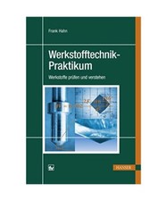 Werkstofftechnik-Praktikum: Werkstoffe prüfen und verstehen, Frank Hahn