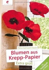 Blumen aus Krepp-Papier: Extra groß von Garmasch-Ha... | Buch | Zustand sehr gut