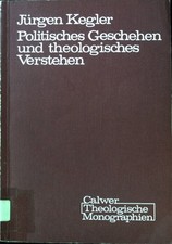 Politisches Geschehen und theologisches Verstehen : zum Geschichtsverständnis in