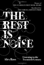 The Rest is Noise: Listening to the Twentieth Century,Alex Ross